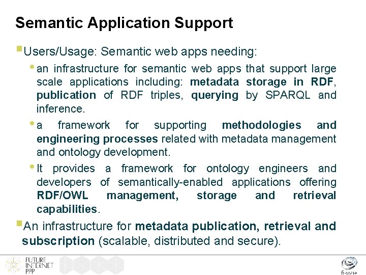 Semantic Application Support §Users/Usage: Semantic web apps needing: • an infrastructure for semantic web