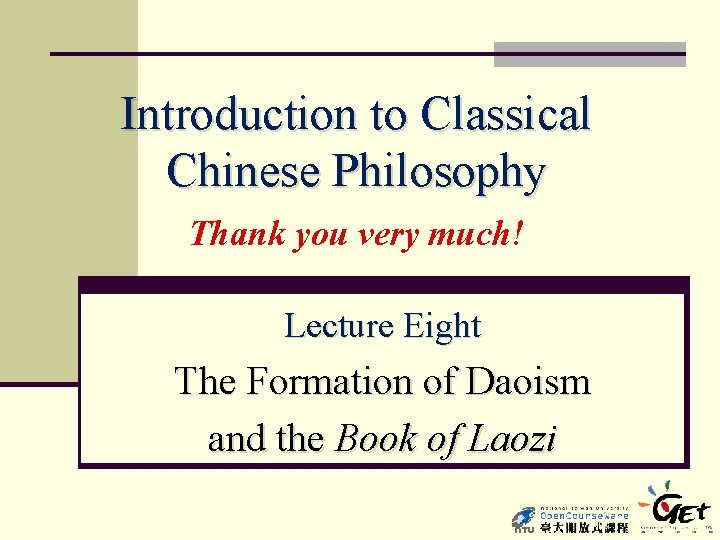 Introduction to Classical Chinese Philosophy Thank you very much! Lecture Eight The Formation of