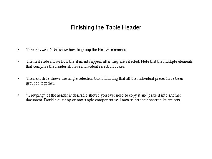 Finishing the Table Header • The next two slides show to group the Header