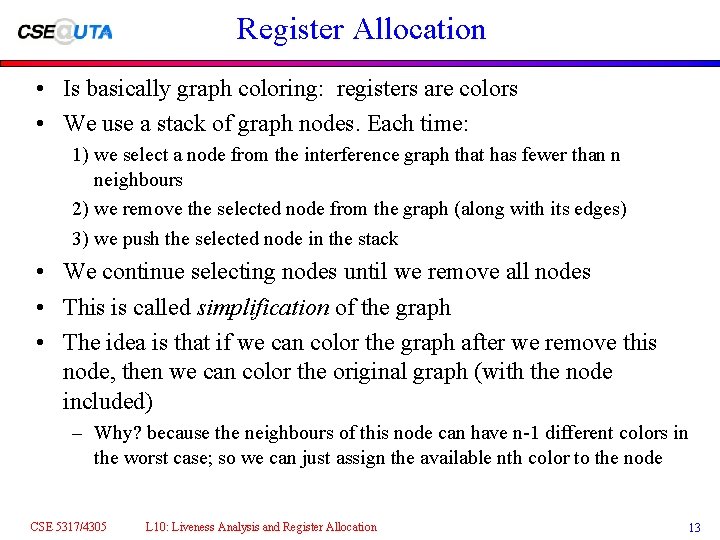 Register Allocation • Is basically graph coloring: registers are colors • We use a