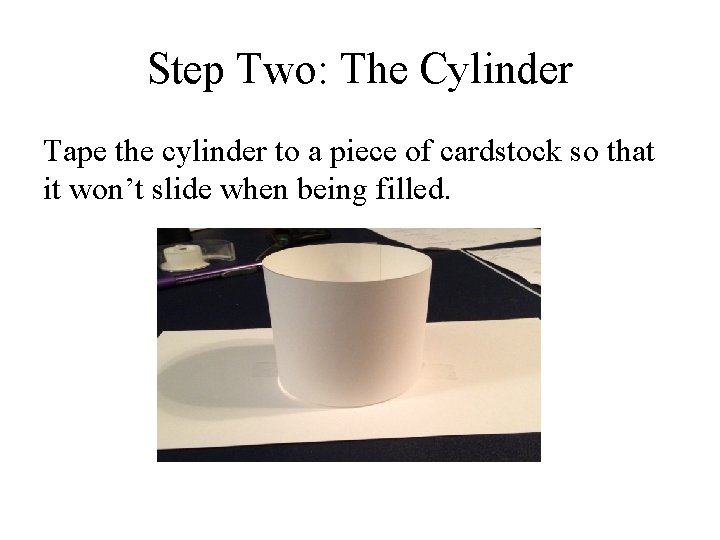 Step Two: The Cylinder Tape the cylinder to a piece of cardstock so that