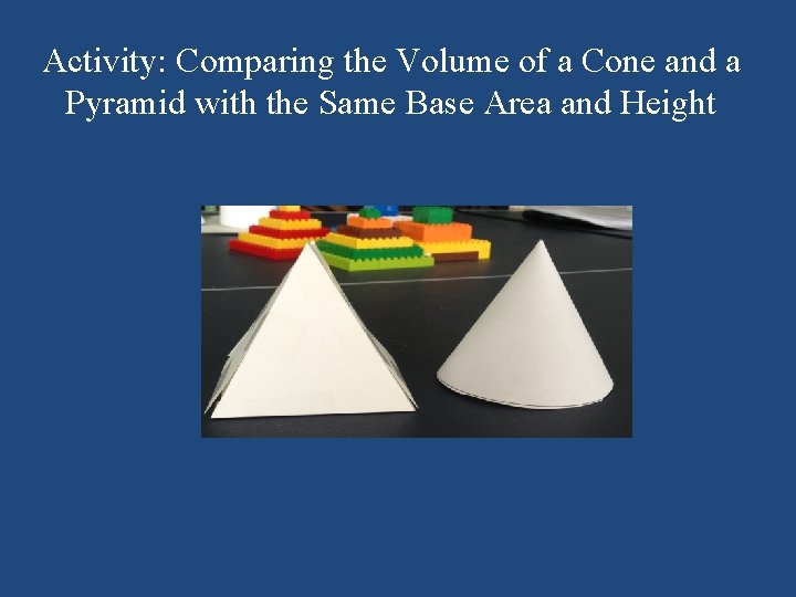Activity: Comparing the Volume of a Cone and a Pyramid with the Same Base