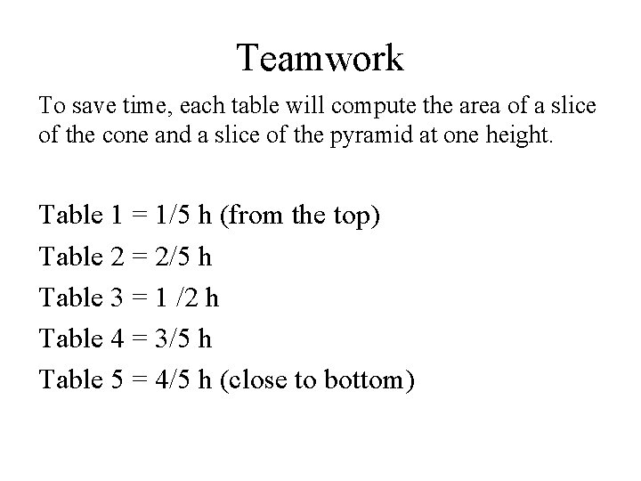 Teamwork To save time, each table will compute the area of a slice of