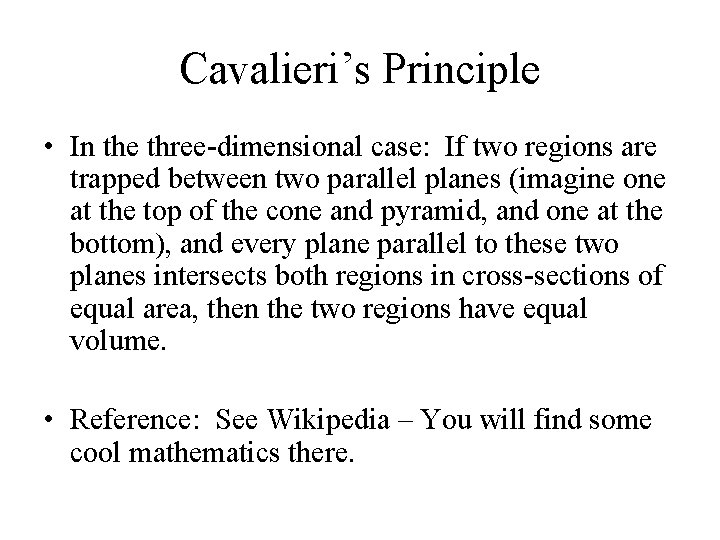 Cavalieri’s Principle • In the three-dimensional case: If two regions are trapped between two