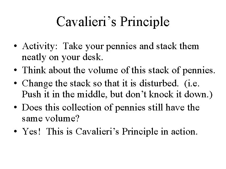 Cavalieri’s Principle • Activity: Take your pennies and stack them neatly on your desk.