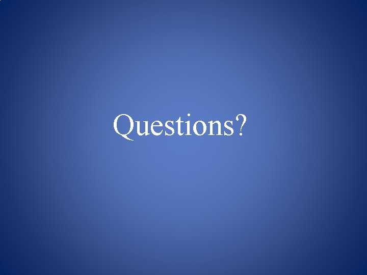 Questions? 