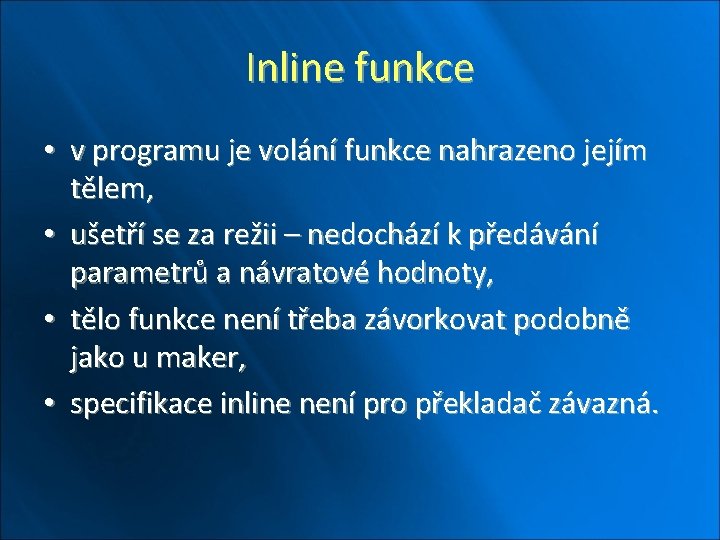 Inline funkce • v programu je volání funkce nahrazeno jejím tělem, • ušetří se