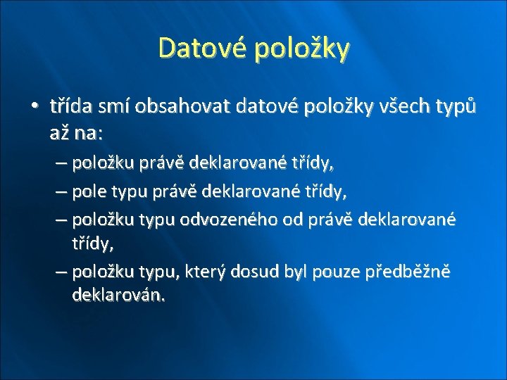 Datové položky • třída smí obsahovat datové položky všech typů až na: – položku