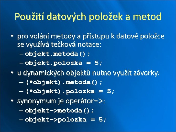 Použití datových položek a metod • pro volání metody a přístupu k datové položce