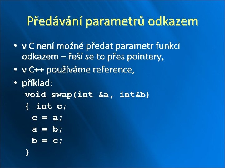 Předávání parametrů odkazem • v C není možné předat parametr funkci odkazem – řeší