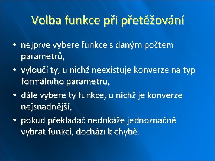 Volba funkce při přetěžování • nejprve vybere funkce s daným počtem parametrů, • vyloučí