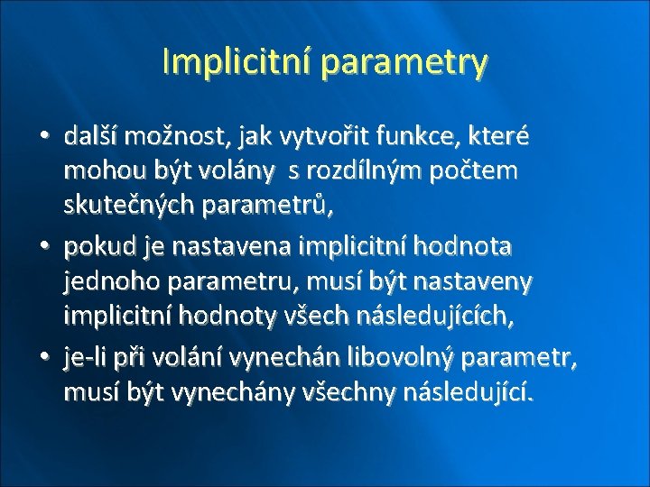 Implicitní parametry • další možnost, jak vytvořit funkce, které mohou být volány s rozdílným