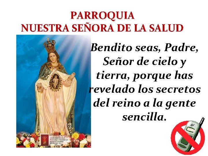 PARROQUIA NUESTRA SEÑORA DE LA SALUD Bendito seas, Padre, Señor de cielo y tierra,