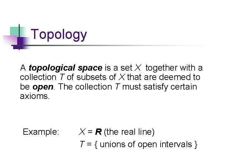 Topology A topological space is a set X together with a collection T of Topology A topological space is a set X together with a collection T of