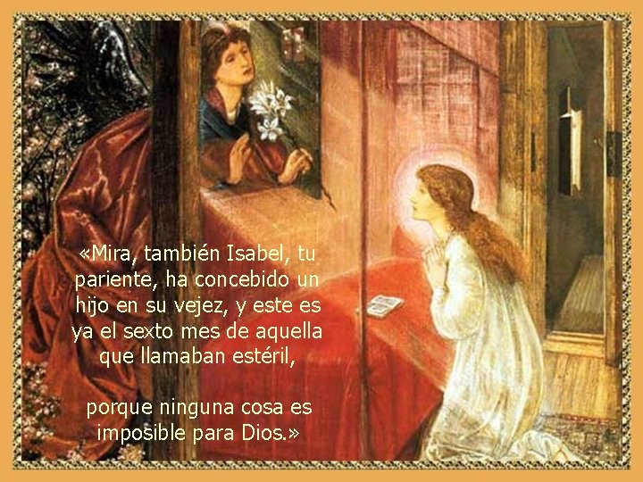  «Mira, también Isabel, tu pariente, ha concebido un hijo en su vejez, y