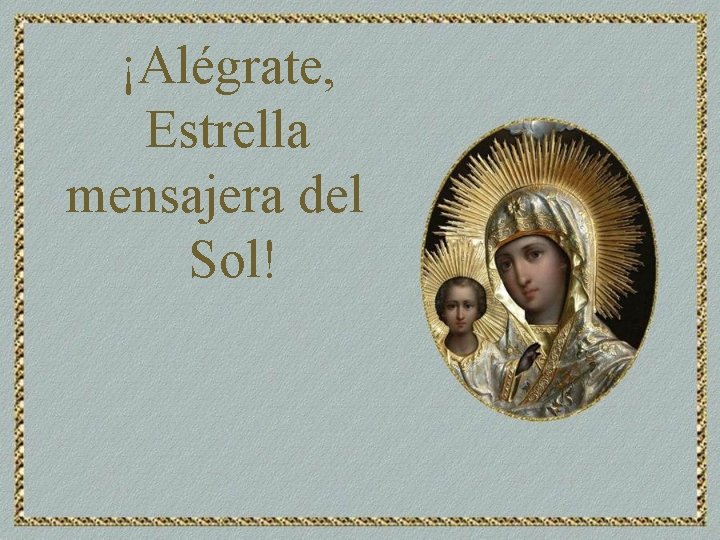 ¡Alégrate, Estrella mensajera del Sol! 