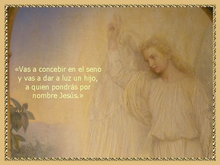  «Vas a concebir en el seno y vas a dar a luz un