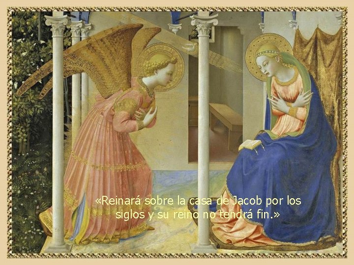  «Reinará sobre la casa de Jacob por los siglos y su reino no
