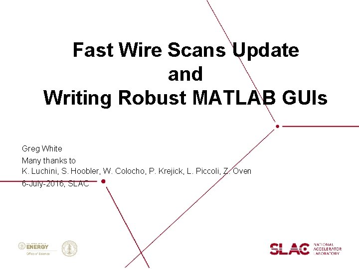 Fast Wire Scans Update and Writing Robust MATLAB GUIs Greg White Many thanks to