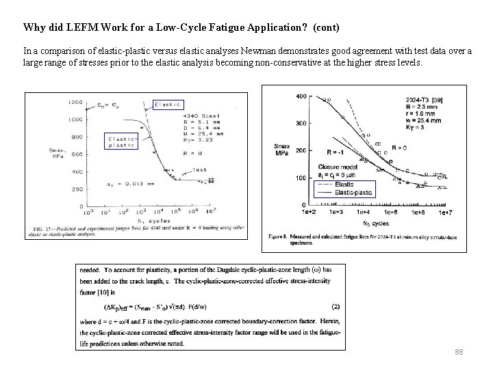 Why did LEFM Work for a Low-Cycle Fatigue Application? (cont) In a comparison of