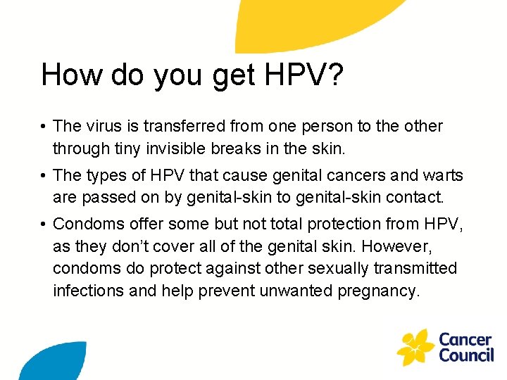 How do you get HPV? • The virus is transferred from one person to