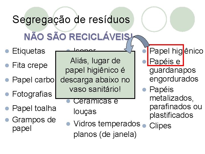 Segregação de resíduos NÃO SÃO RECICLÁVEIS! l l l Etiquetas Isopor l Aliás, lugar