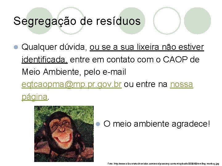 Segregação de resíduos l Qualquer dúvida, ou se a sua lixeira não estiver identificada,