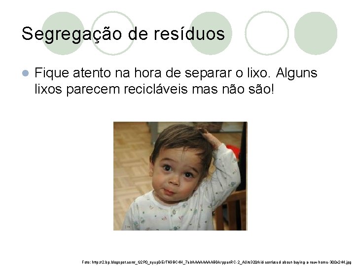 Segregação de resíduos l Fique atento na hora de separar o lixo. Alguns lixos