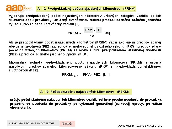 A- 12. Predpokladaný počet najazdených kilometrov - (PRKM) vyjadruje predpokladaný počet najazdených kilometrov určených