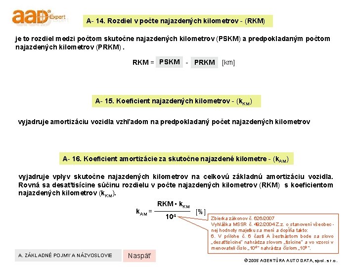 A- 14. Rozdiel v počte najazdených kilometrov - (RKM) je to rozdiel medzi počtom