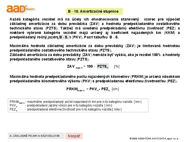 B - 10. Amortizačné stupnice Každá kategória vozidiel má na účely ich ohodnocovania stanovený