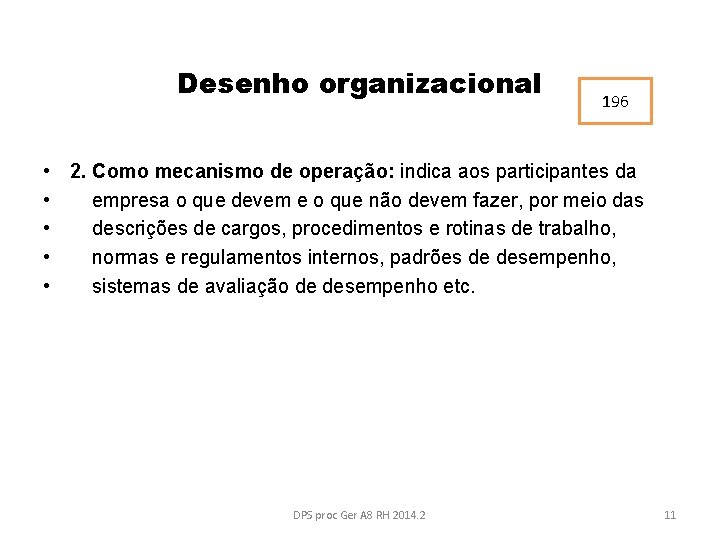 Desenho organizacional 196 • 2. Como mecanismo de operação: indica aos participantes da •