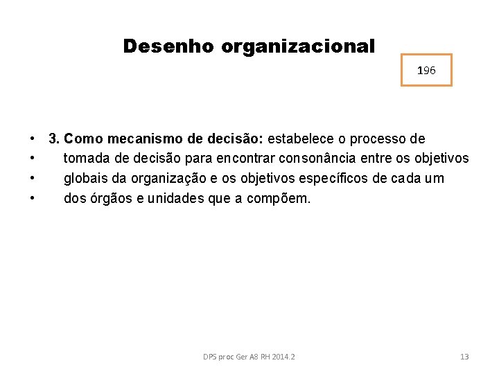 Desenho organizacional 196 • 3. Como mecanismo de decisão: estabelece o processo de •