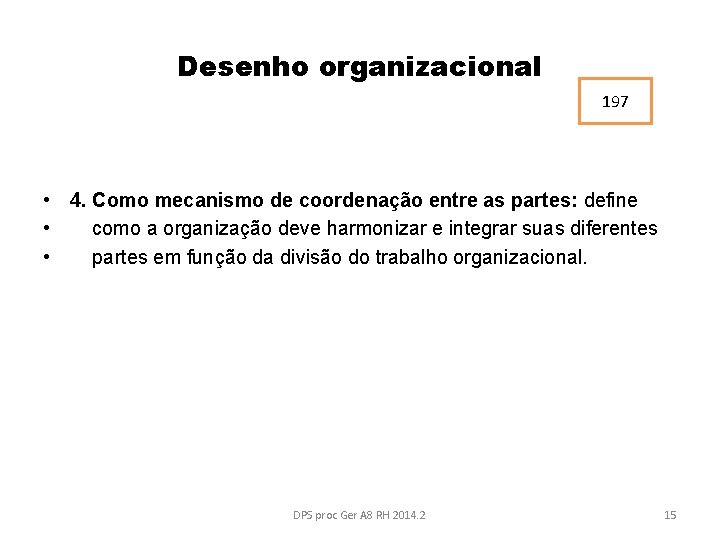 Desenho organizacional 197 • 4. Como mecanismo de coordenação entre as partes: define •