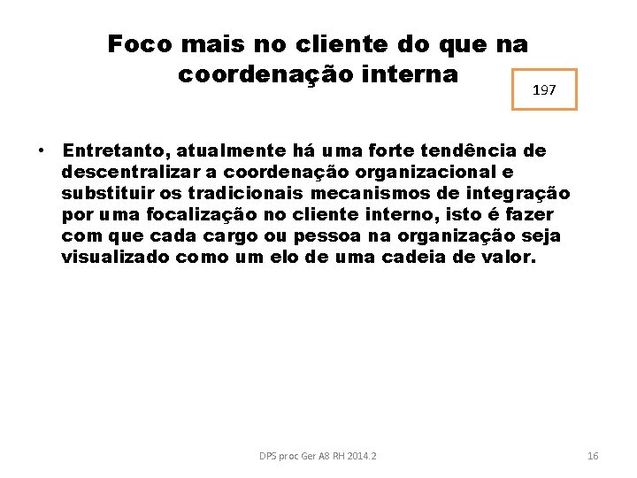 Foco mais no cliente do que na coordenação interna 197 • Entretanto, atualmente há