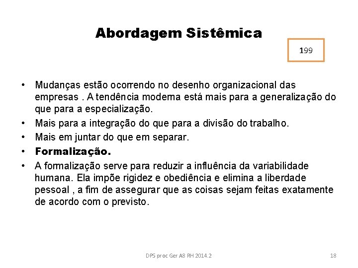 Abordagem Sistêmica 199 • Mudanças estão ocorrendo no desenho organizacional das empresas. A tendência