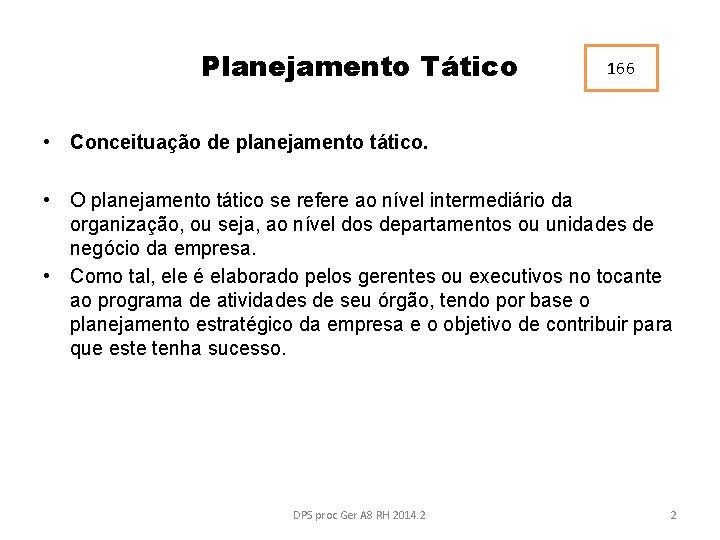 Planejamento Tático 166 • Conceituação de planejamento tático. • O planejamento tático se refere
