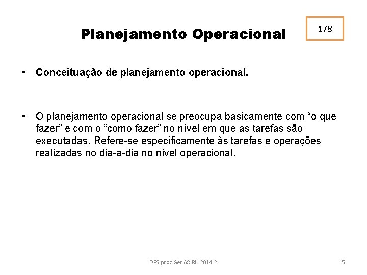 Planejamento Operacional 178 • Conceituação de planejamento operacional. • O planejamento operacional se preocupa