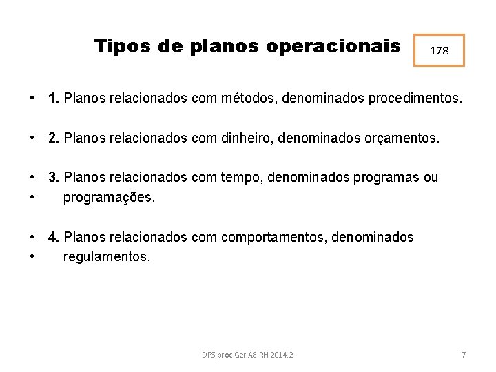 Tipos de planos operacionais 178 • 1. Planos relacionados com métodos, denominados procedimentos. •