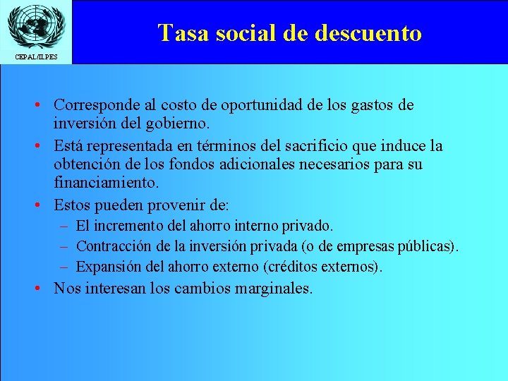 Tasa social de descuento CEPAL/ILPES • Corresponde al costo de oportunidad de los gastos