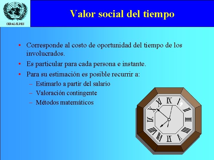 Valor social del tiempo CEPAL/ILPES • Corresponde al costo de oportunidad del tiempo de