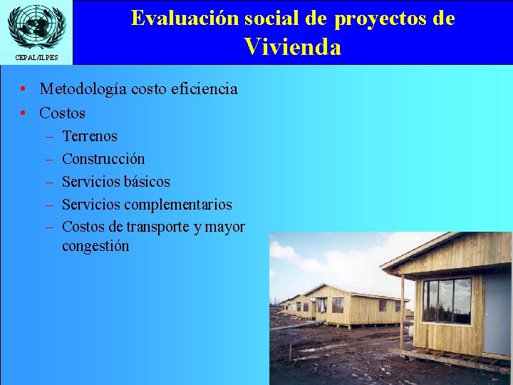 Evaluación social de proyectos de Vivienda CEPAL/ILPES • Metodología costo eficiencia • Costos –