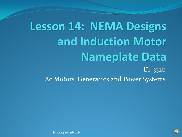 Lesson 14: NEMA Designs and Induction Motor Nameplate Data ET 332 b Ac Motors,