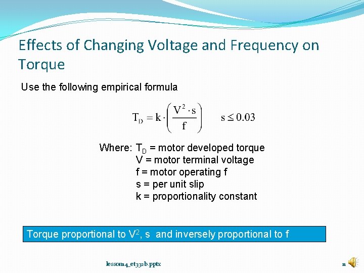 Effects of Changing Voltage and Frequency on Torque Use the following empirical formula Where: