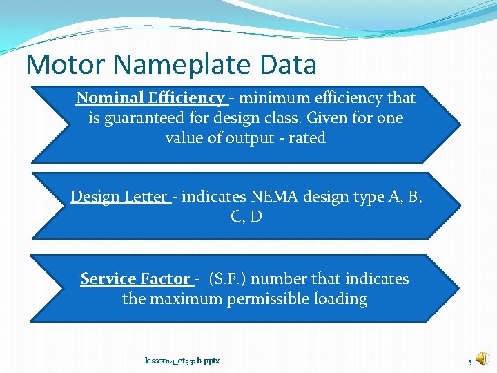 Motor Nameplate Data Nominal Efficiency - minimum efficiency that is guaranteed for design class.