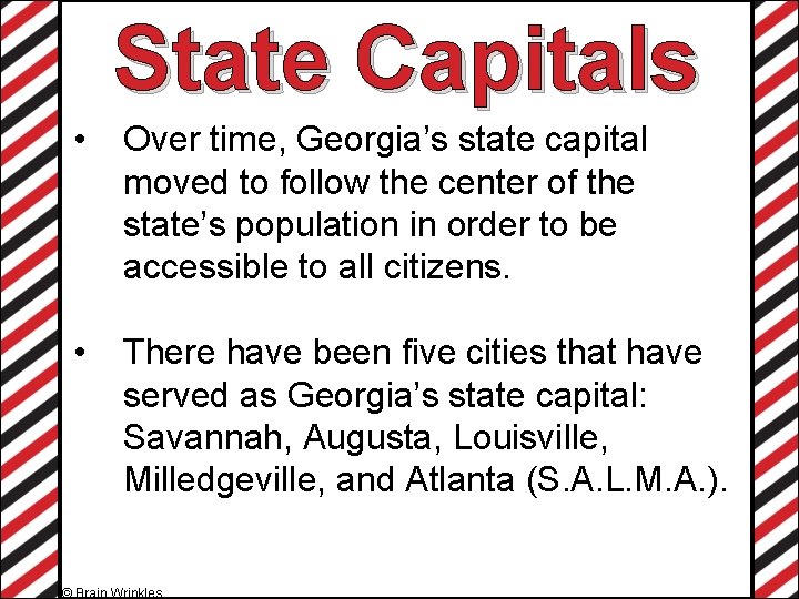 State Capitals • Over time, Georgia’s state capital moved to follow the center of