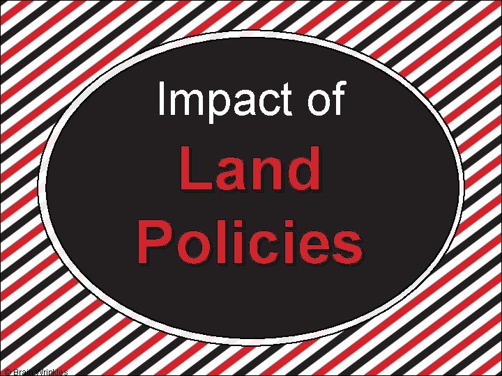 Impact of Land Policies © Brain Wrinkles 