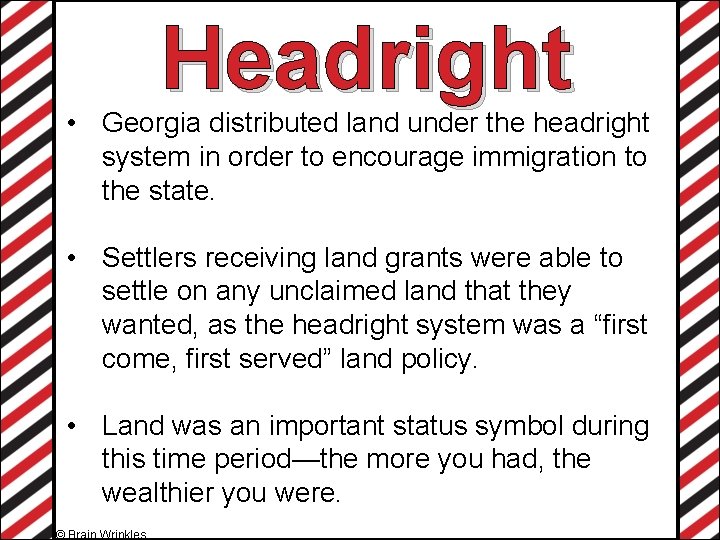 Headright • Georgia distributed land under the headright system in order to encourage immigration