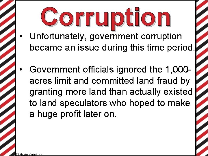 Corruption • Unfortunately, government corruption became an issue during this time period. • Government