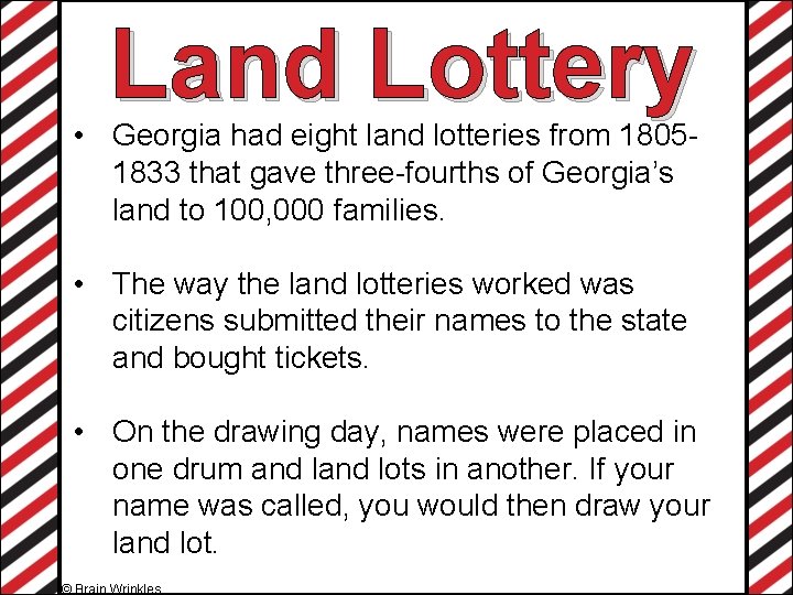 Land Lottery • Georgia had eight land lotteries from 18051833 that gave three-fourths of